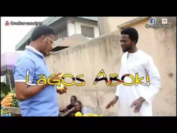 Video: LAGOS ABOKI  - Latest 2018 Nigerian Comedy